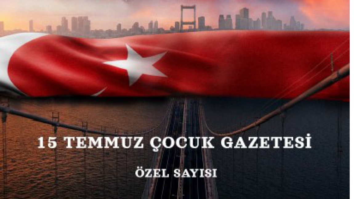 15 TEMMUZ ÇOCUK GAZETESİNİN 2. ÖZEL SAYISINI  HAZIRLADIK